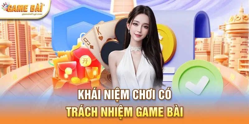 Khái niệm chơi có trách nhiệm game bài