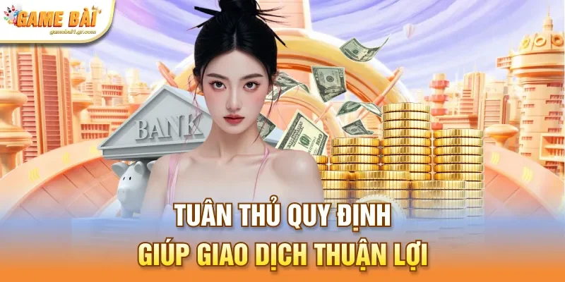 Tuân thủ quy định giúp giao dịch thuận lợi