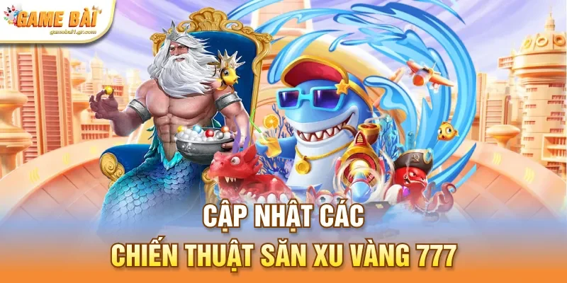 Cập nhật các chiến thuật săn xu vàng 777