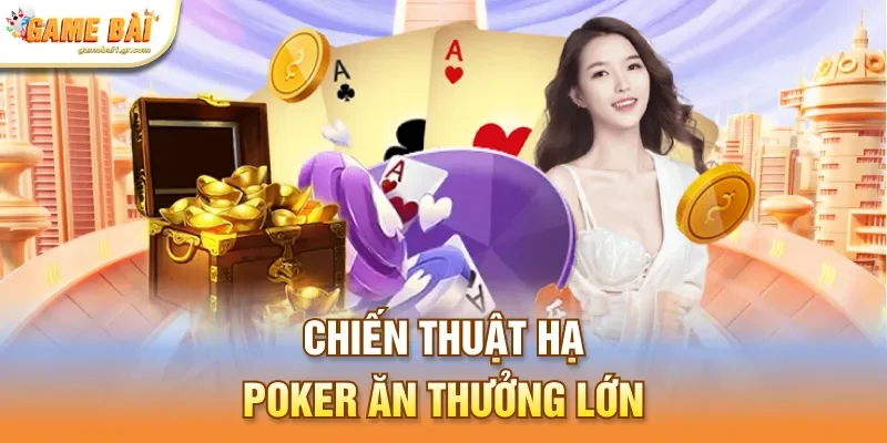 Chiến thuật hạ Poker ăn thưởng lớn