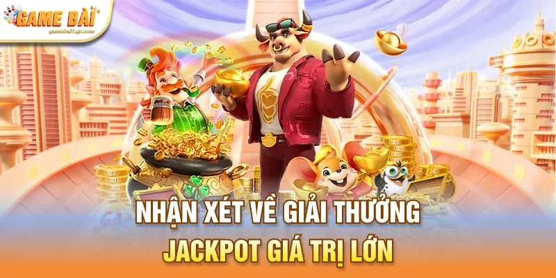 Nhận xét về giải thưởng jackpot giá trị lớn